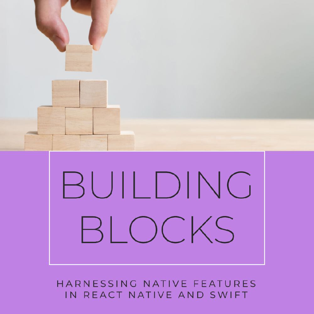 Building Blocks: Harnessing Native Features in React Native and Swift