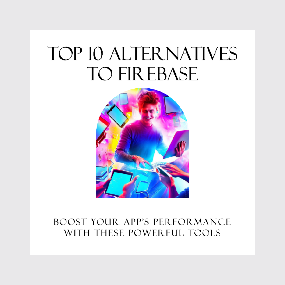 Top 10 Firebase Alternatives